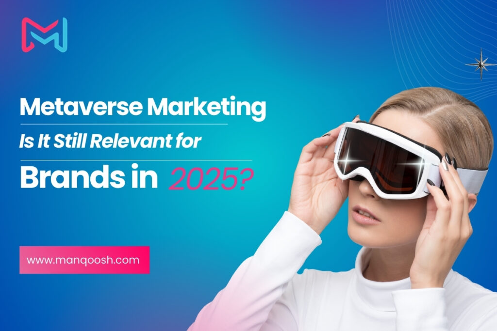 Metaverse Marketing Is It Still Relevant for Brands in 2025?