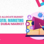 How to Allocate Budget for Digital Marketing in the Dubai Market