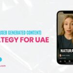 Best UGC (User Generated Content) Strategy for UAE