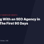 Working with an SEO agency in Dubai: what to expect in the first 90 days